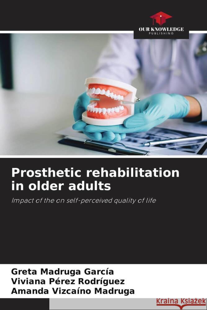 Prosthetic rehabilitation in older adults Greta Madruga Garcia Viviana Perez Rodriguez Amanda Vizcaino Madruga 9786205863022