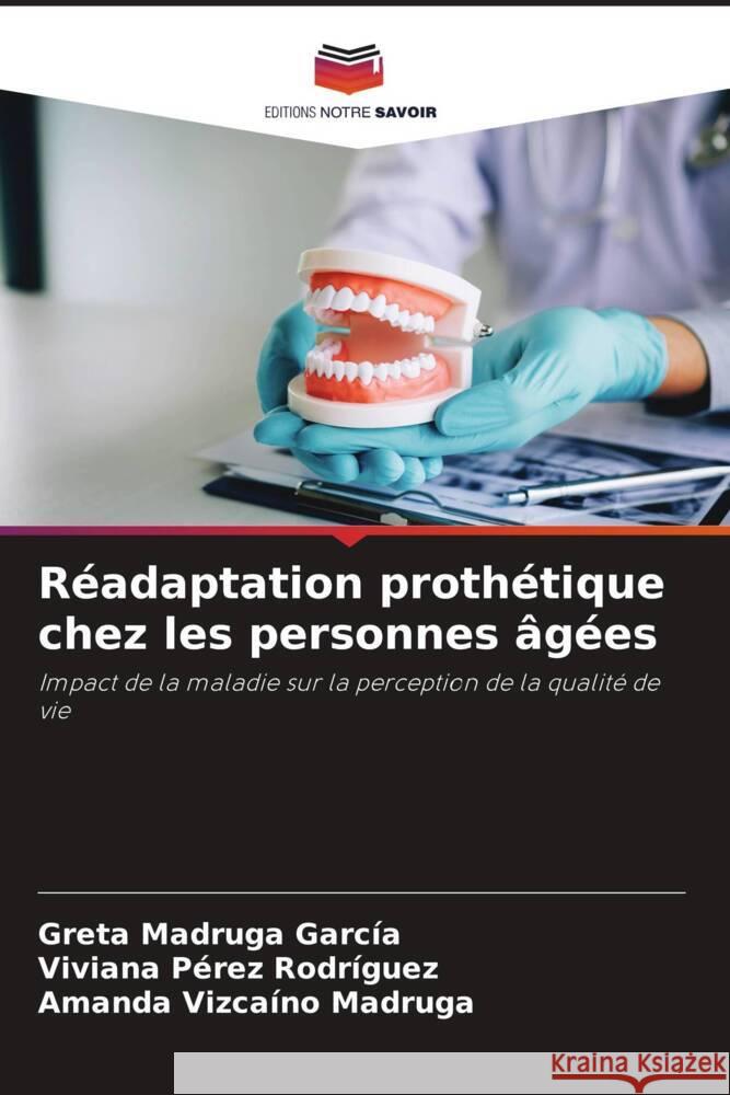 Readaptation prothetique chez les personnes agees Greta Madruga Garcia Viviana Perez Rodriguez Amanda Vizcaino Madruga 9786205863046