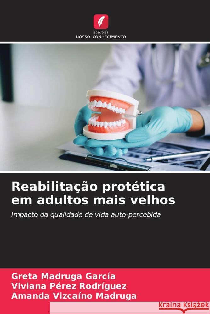 Reabilitacao protetica em adultos mais velhos Greta Madruga Garcia Viviana Perez Rodriguez Amanda Vizcaino Madruga 9786205863053