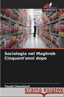 Sociologia nel Maghreb Cinquant'anni dopo Tayeb Chenntouf 9786205863749