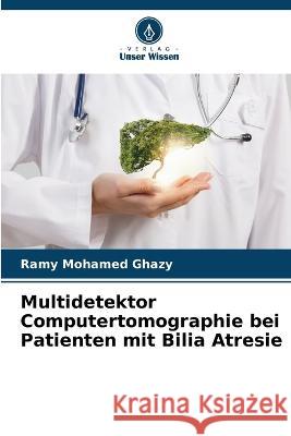 Multidetektor Computertomographie bei Patienten mit Bilia Atresie Ramy Mohame 9786205864463 Verlag Unser Wissen
