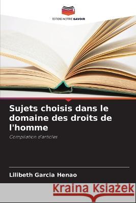 Sujets choisis dans le domaine des droits de l'homme Lilibeth Garci 9786205864678 Editions Notre Savoir