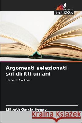 Argomenti selezionati sui diritti umani Lilibeth Garci 9786205864722 Edizioni Sapienza