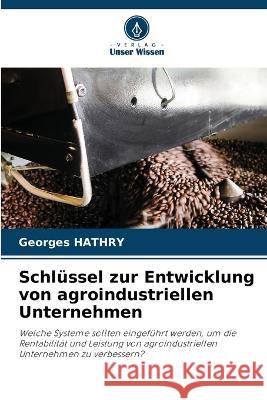 Schl?ssel zur Entwicklung von agroindustriellen Unternehmen Georges Hathry 9786205864876 Verlag Unser Wissen