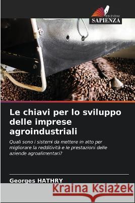 Le chiavi per lo sviluppo delle imprese agroindustriali Georges Hathry 9786205864890 Edizioni Sapienza