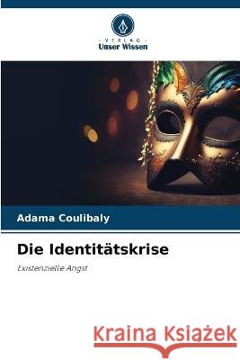 Die Identit?tskrise Adama Coulibaly 9786205864913
