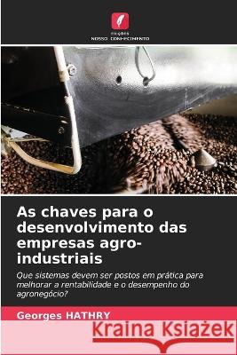 As chaves para o desenvolvimento das empresas agro-industriais Georges Hathry 9786205864920 Edicoes Nosso Conhecimento