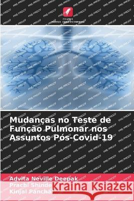 Mudancas no Teste de Funcao Pulmonar nos Assuntos Pos-Covid-19 Advita Neville Deepak Prachi Shinde Kinjal Panchal 9786205865842