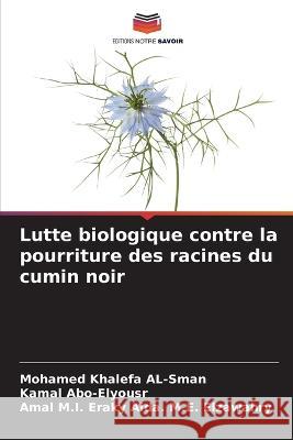 Lutte biologique contre la pourriture des racines du cumin noir Mohamed Khalefa Al-Sman Kamal Abo-Elyousr Amal M. I. Eraky Aid 9786205866160