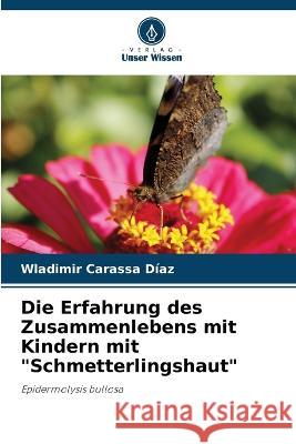 Die Erfahrung des Zusammenlebens mit Kindern mit Schmetterlingshaut Wladimir Carass 9786205866207 Verlag Unser Wissen