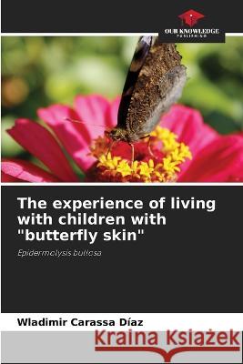 The experience of living with children with butterfly skin Wladimir Carass 9786205866214 Our Knowledge Publishing