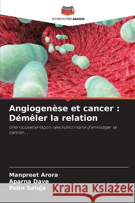 Angiogenese et cancer: Demeler la relation Manpreet Arora Aparna Dave Pulin Saluja 9786205866320