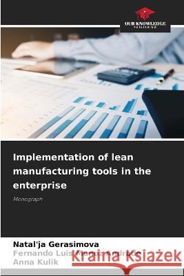 Implementation of lean manufacturing tools in the enterprise Natal'ja Gerasimova Fernando Luis Muno Anna Kulik 9786205867112