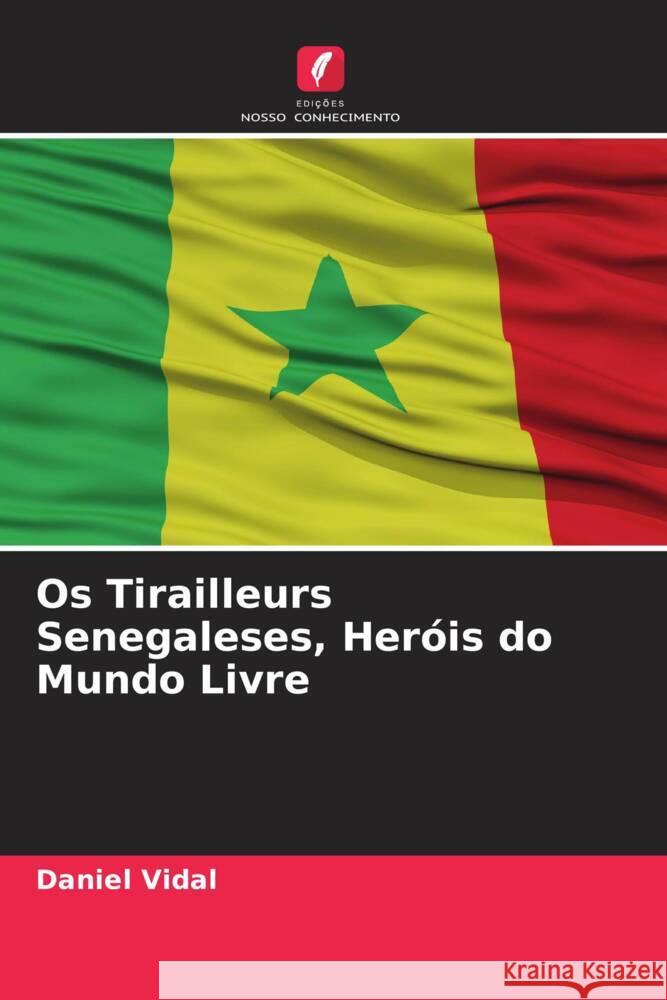 Os Tirailleurs Senegaleses, Her?is do Mundo Livre Daniel Vidal 9786205867129