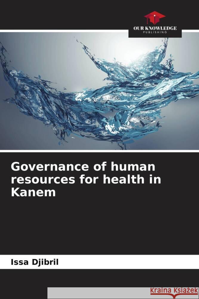 Governance of human resources for health in Kanem Issa Djibril 9786205867396