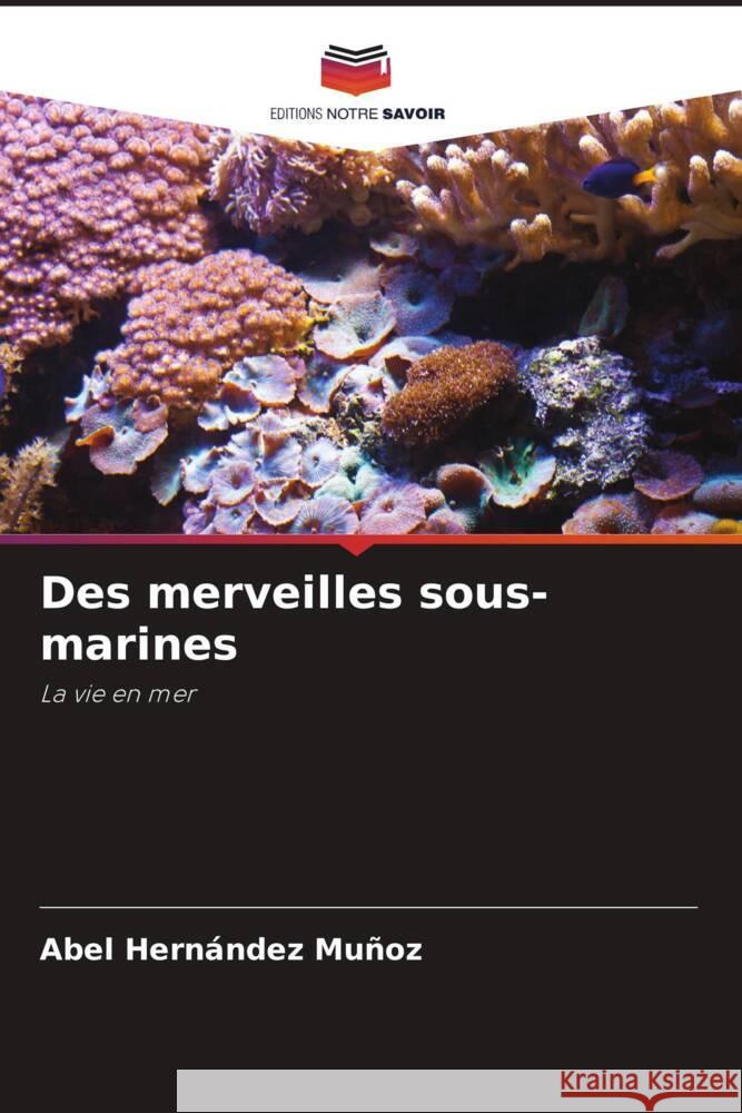 Des merveilles sous-marines Abel Hern?nde 9786205867679 Editions Notre Savoir