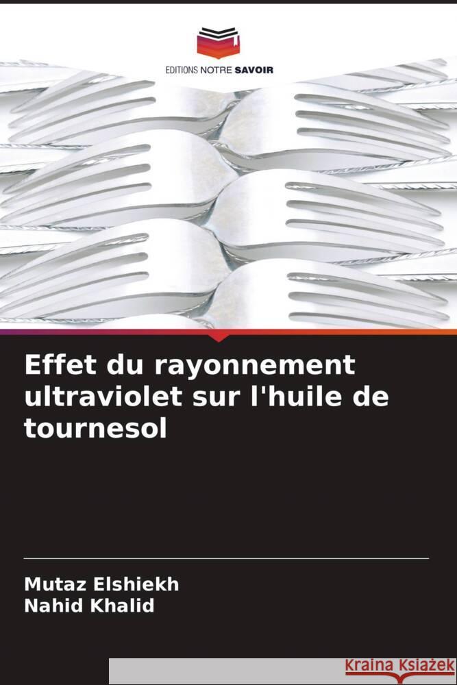 Effet du rayonnement ultraviolet sur l'huile de tournesol Mutaz Elshiekh Nahid Khalid 9786205868072