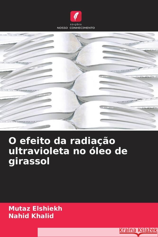 O efeito da radia??o ultravioleta no ?leo de girassol Mutaz Elshiekh Nahid Khalid 9786205868102