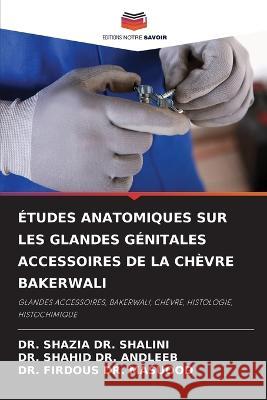 ?tudes Anatomiques Sur Les Glandes G?nitales Accessoires de la Ch?vre Bakerwali Shazia Shalini Shahid Andleeb Firdous Masuood 9786205868607 Editions Notre Savoir