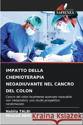 Impatto Della Chemioterapia Neoadiuvante Nel Cancro del Colon Nabila Talbi Mourad Abid  9786205868690