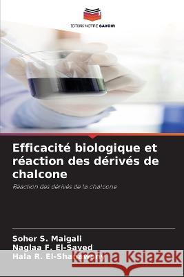 Efficacit? biologique et r?action des d?riv?s de chalcone Soher S Naglaa F Hala R 9786205868959 Editions Notre Savoir