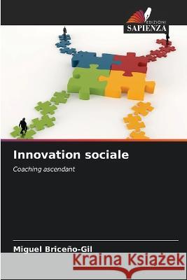 Innovation sociale Miguel Briceno-Gil   9786205869697 Edizioni Sapienza