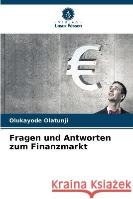 Fragen und Antworten zum Finanzmarkt Olukayode Olatunji 9786205870167 Verlag Unser Wissen