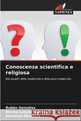 Conoscenza scientifica e religiosa Ruben Gonzalez Norma Leticia Cabrera Herminia Mendoza 9786205870266 Edizioni Sapienza