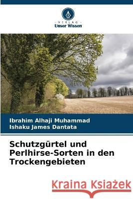 Schutzg?rtel und Perlhirse-Sorten in den Trockengebieten Ibrahim Alhaji Muhammad Ishaku James Dantata 9786205870532 Verlag Unser Wissen