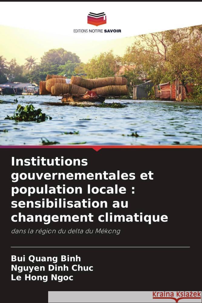 Institutions gouvernementales et population locale: sensibilisation au changement climatique Bui Quang Binh Nguyen Dinh Chuc Le Hong Ngoc 9786205870815