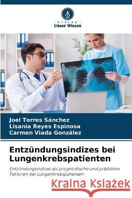 Entzundungsindizes bei Lungenkrebspatienten Joel Torres Sanchez Lisania Reyes Espinosa Carmen Viada Gonzalez 9786205871935 Verlag Unser Wissen