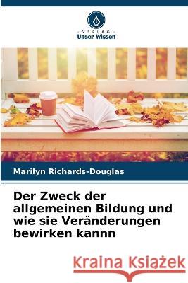 Der Zweck der allgemeinen Bildung und wie sie Ver?nderungen bewirken kannn Marilyn Richards-Douglas 9786205871997 Verlag Unser Wissen