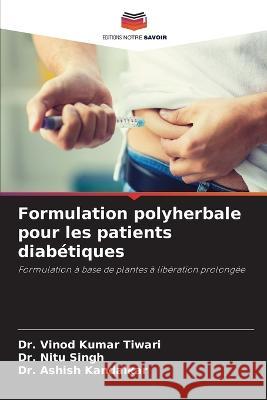 Formulation polyherbale pour les patients diab?tiques Vinod Kumar Tiwari Nitu Singh Ashish Kandalkar 9786205872758