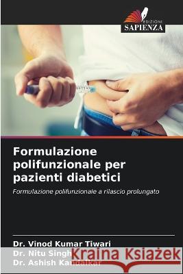 Formulazione polifunzionale per pazienti diabetici Vinod Kumar Tiwari Nitu Singh Ashish Kandalkar 9786205872765 Edizioni Sapienza