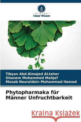 Phytopharmaka fur Manner Unfruchtbarkeit Tibyan Abd Almajed Altaher Ghanem Mohammed Mahjaf Mosab Nouraldein Mohammed Hamad 9786205873267
