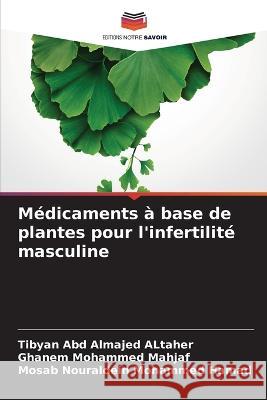 Medicaments a base de plantes pour l'infertilite masculine Tibyan Abd Almajed Altaher Ghanem Mohammed Mahjaf Mosab Nouraldein Mohammed Hamad 9786205873274