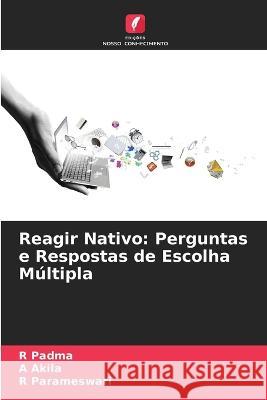 Reagir Nativo: Perguntas e Respostas de Escolha M?ltipla R. Padma A. Akila R. Parameswari 9786205873540 Edicoes Nosso Conhecimento