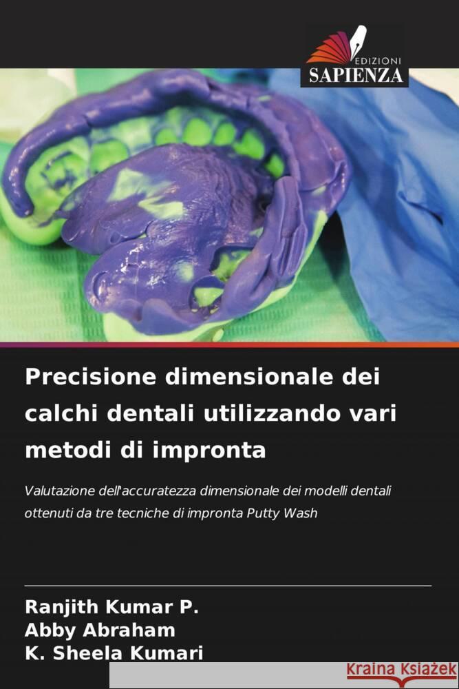 Precisione dimensionale dei calchi dentali utilizzando vari metodi di impronta Ranjith Kumar P Abby Abraham K. Sheela Kumari 9786205874493