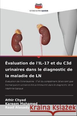 ?valuation de l'IL-17 et du C3d urinaires dans le diagnostic de la maladie de LN Athir Chyad Kareem Mohamed Raad Alasady 9786205874691