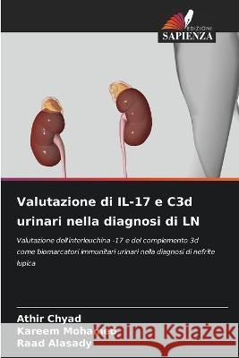 Valutazione di IL-17 e C3d urinari nella diagnosi di LN Athir Chyad Kareem Mohamed Raad Alasady 9786205874707