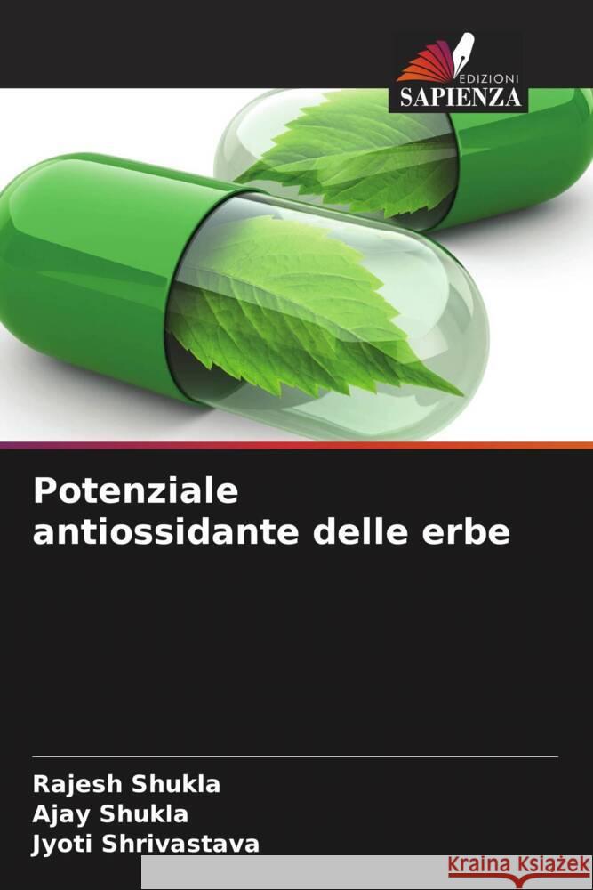 Potenziale antiossidante delle erbe Rajesh Shukla Ajay Shukla Jyoti Shrivastava 9786205874875