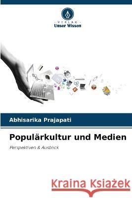 Popul?rkultur und Medien Abhisarika Prajapati 9786205875315