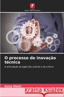 O processo de inova??o t?cnica Aziza Mahil 9786205875506