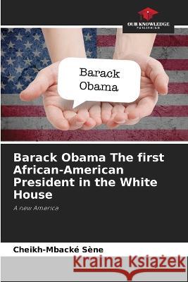 Barack Obama The first African-American President in the White House Cheikh-Mback? S?ne 9786205876107