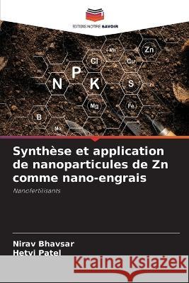 Synth?se et application de nanoparticules de Zn comme nano-engrais Nirav Bhavsar Hetvi Patel 9786205877548