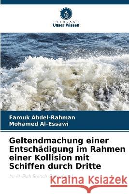 Geltendmachung einer Entsch?digung im Rahmen einer Kollision mit Schiffen durch Dritte Farouk Abdel-Rahman Mohamed Al-Essawi 9786205877647