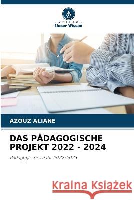 Das Padagogische Projekt 2022 - 2024 Azouz Aliane   9786205877739