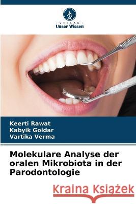 Molekulare Analyse der oralen Mikrobiota in der Parodontologie Keerti Rawat Kabyik Goldar Vartika Verma 9786205877791