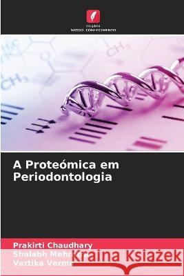 A Prote?mica em Periodontologia Prakirti Chaudhary Shalabh Mehrotra Vartika Verma 9786205878026 Edicoes Nosso Conhecimento