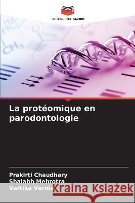 La prot?omique en parodontologie Prakirti Chaudhary Shalabh Mehrotra Vartika Verma 9786205878064 Editions Notre Savoir